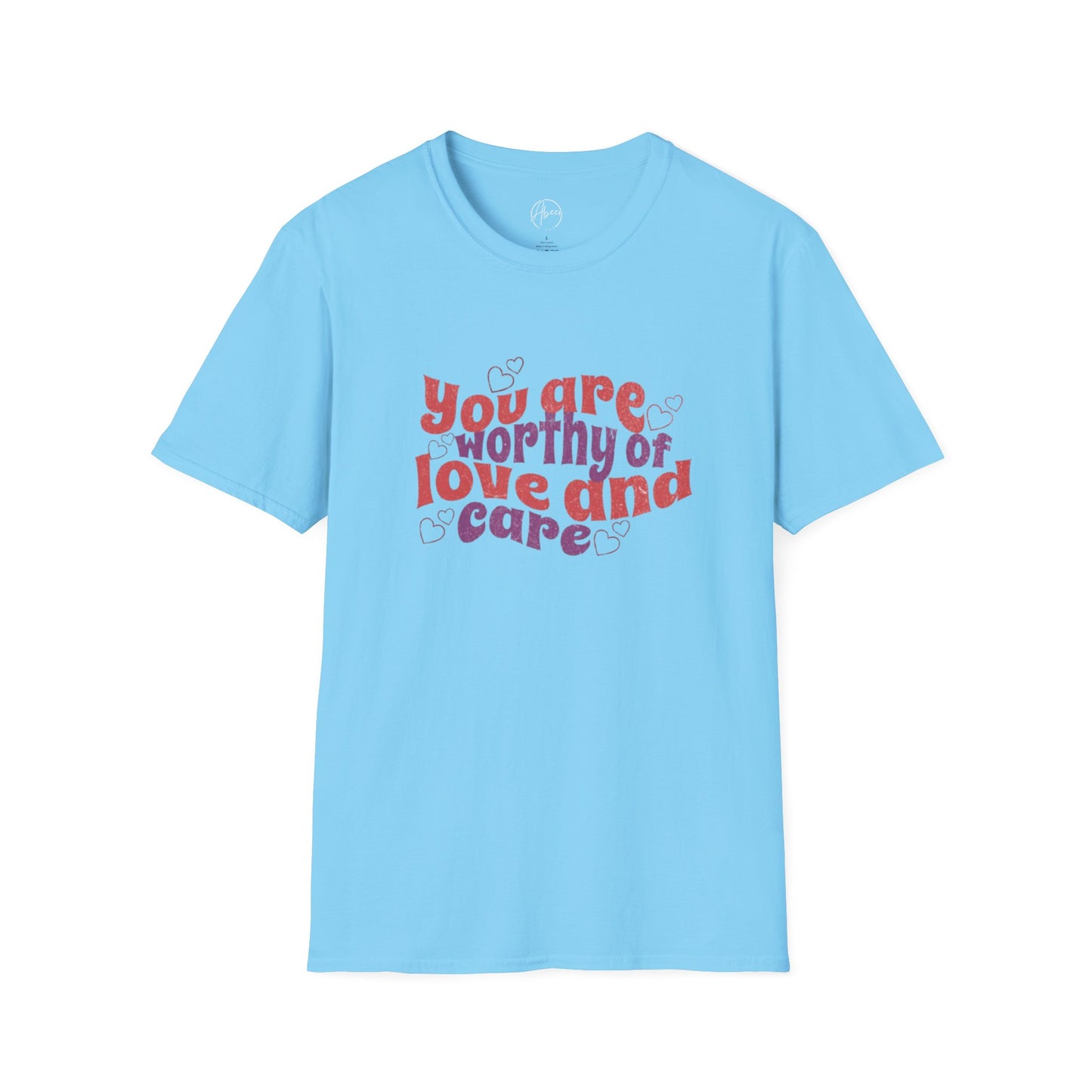 You Are Worthy of Love and Care T-Shirt