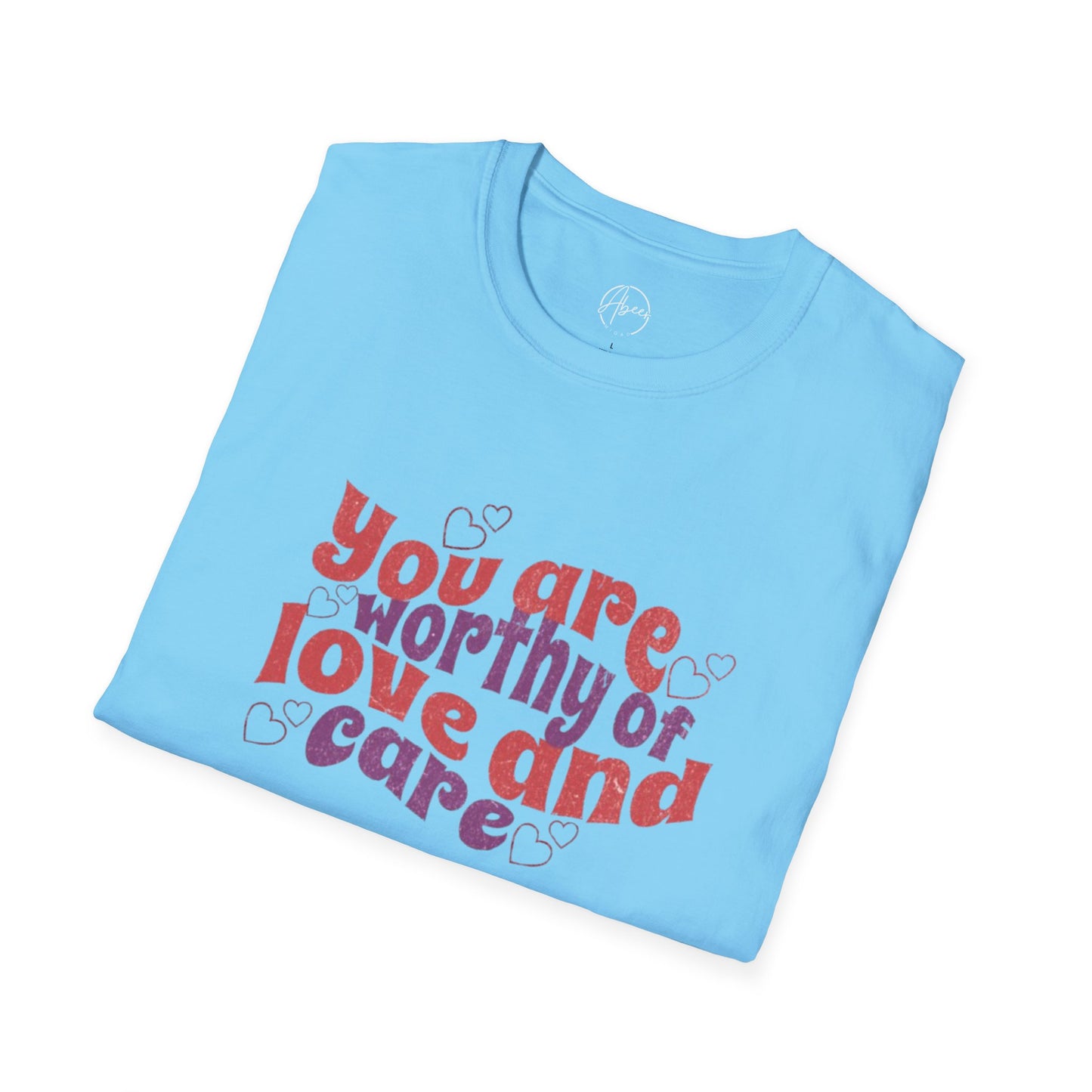 You Are Worthy of Love and Care T-Shirt