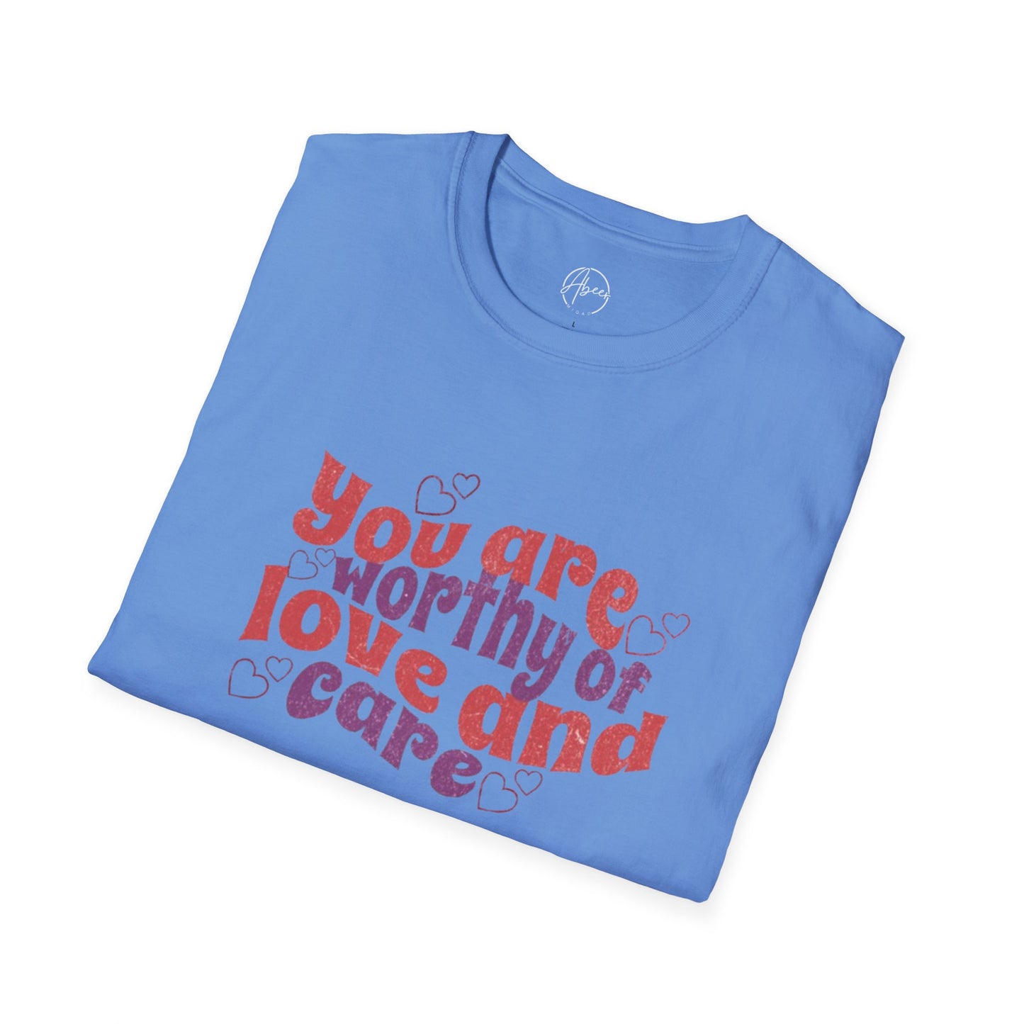 You Are Worthy of Love and Care T-Shirt