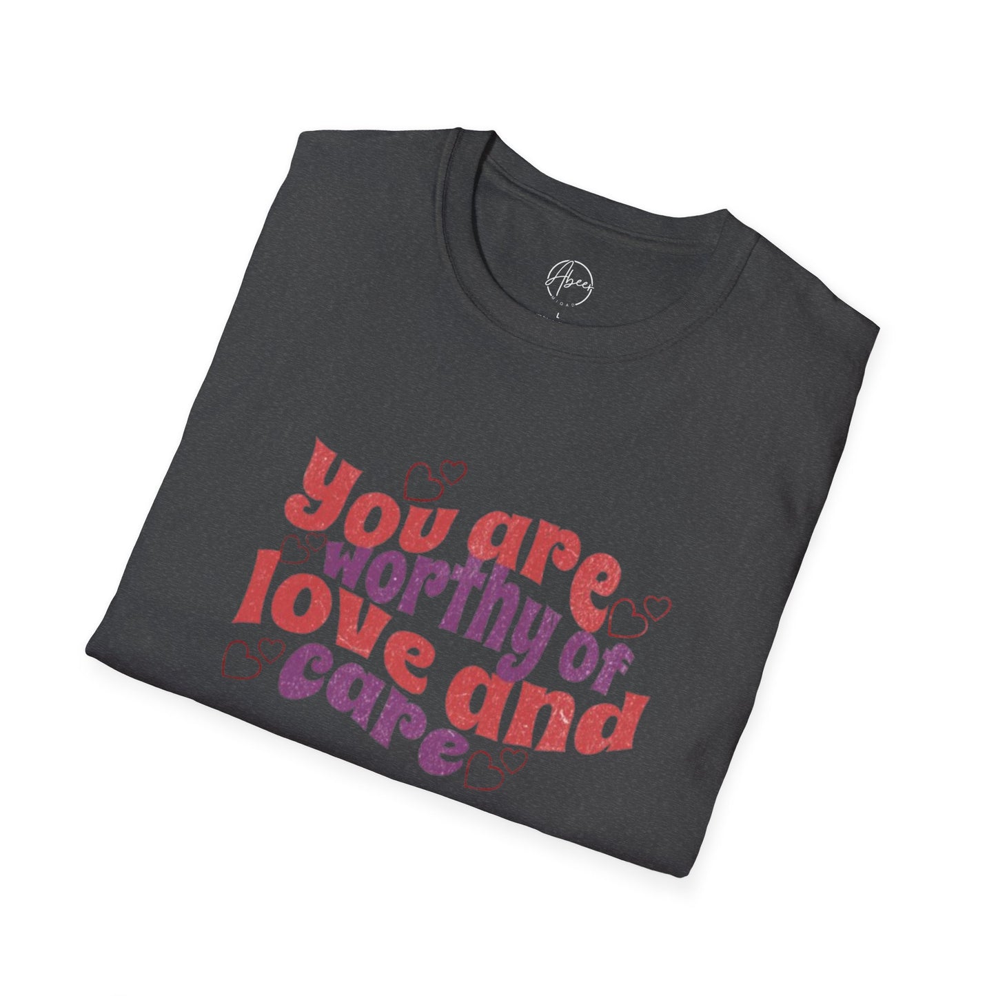 You Are Worthy of Love and Care T-Shirt