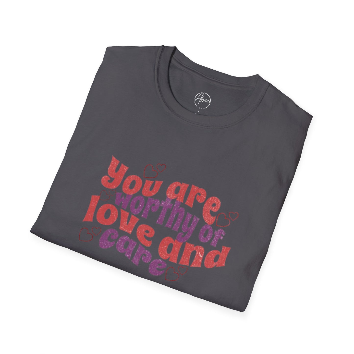 You Are Worthy of Love and Care T-Shirt