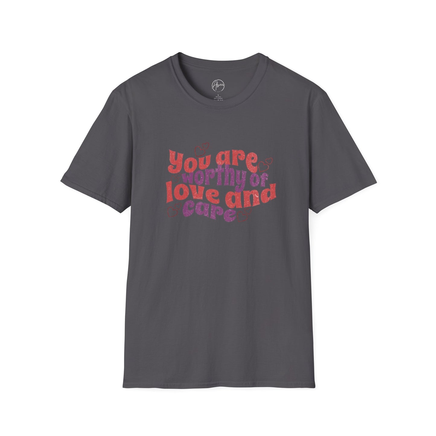 You Are Worthy of Love and Care T-Shirt