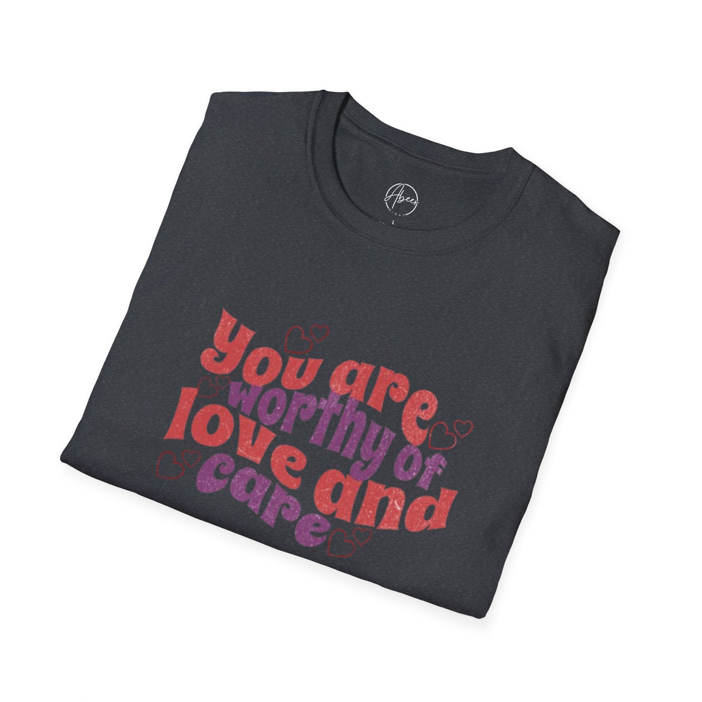 You Are Worthy of Love and Care T-Shirt