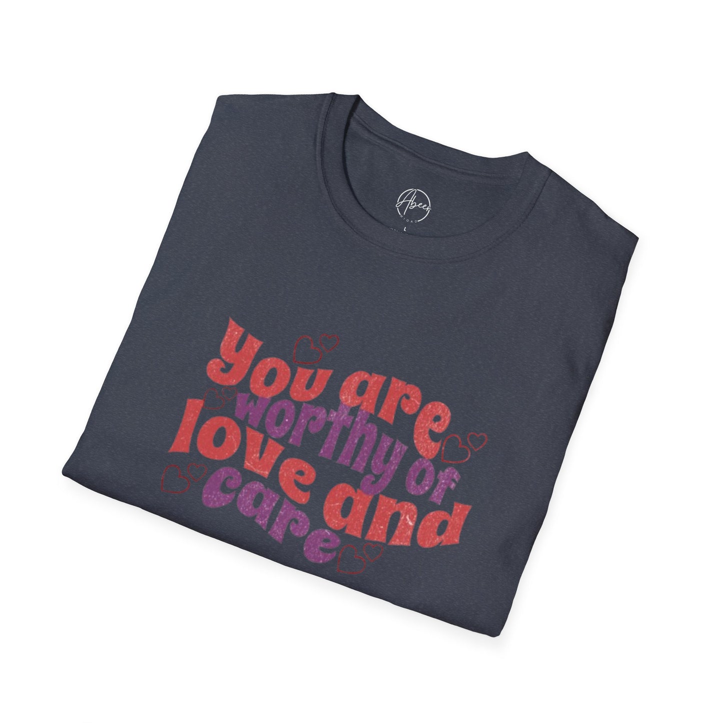 You Are Worthy of Love and Care T-Shirt