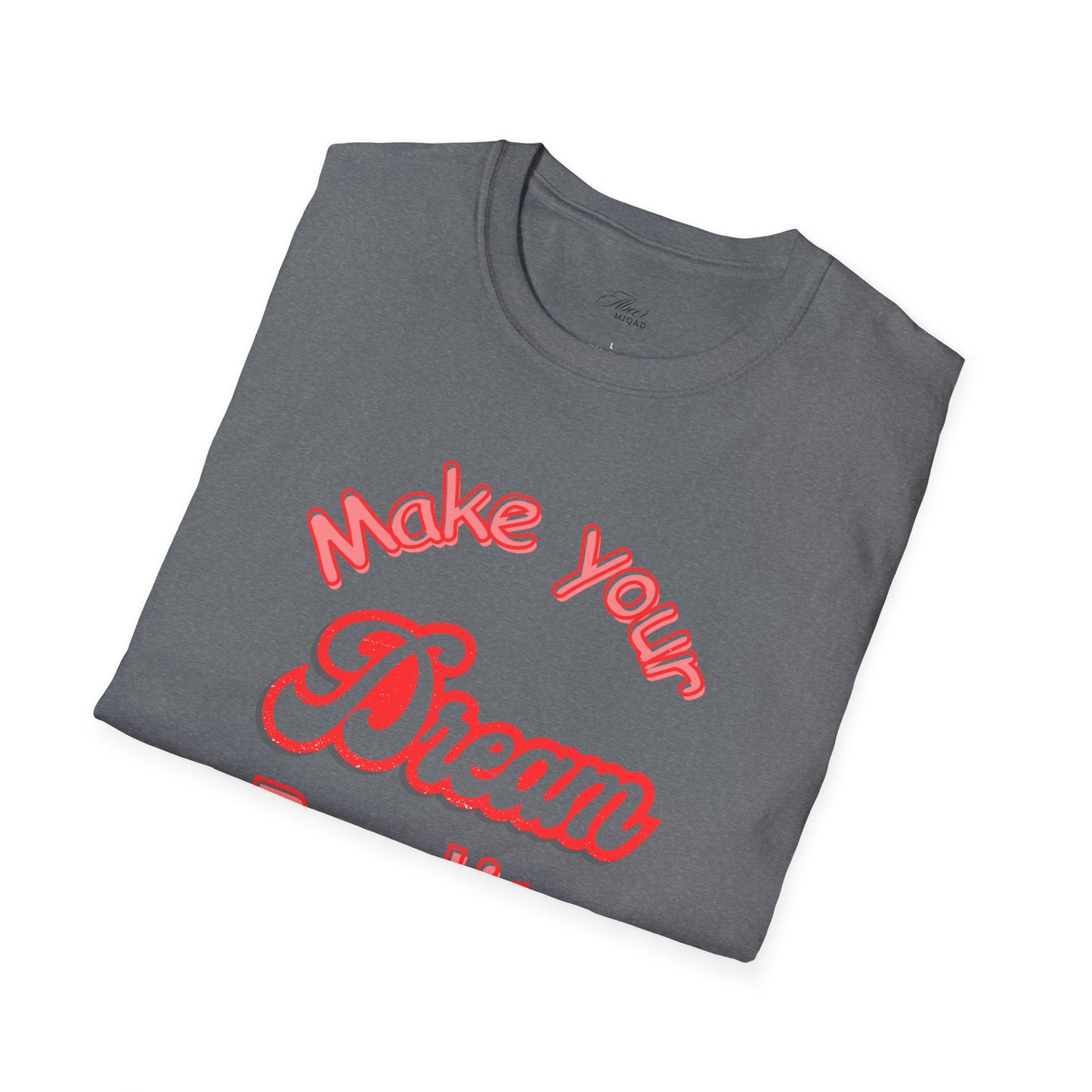 Inspirational Quote T-Shirt - "Make Your Dream Reality" - Unisex Softstyle Tee