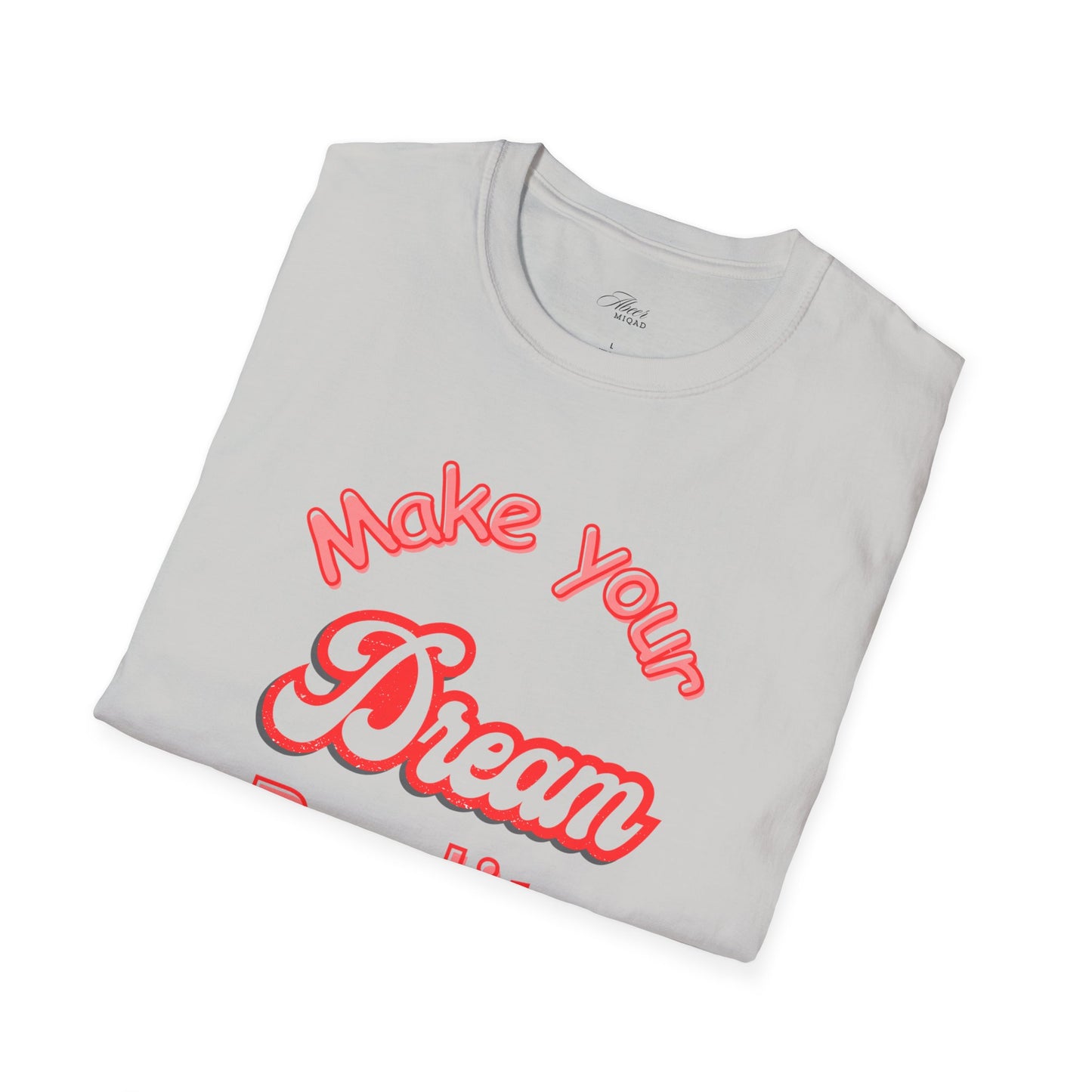 Inspirational Quote T-Shirt - "Make Your Dream Reality" - Unisex Softstyle Tee