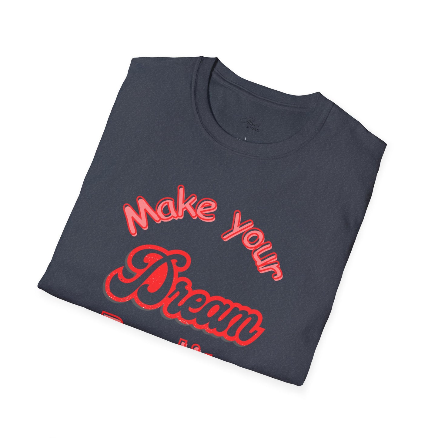 Inspirational Quote T-Shirt - "Make Your Dream Reality" - Unisex Softstyle Tee