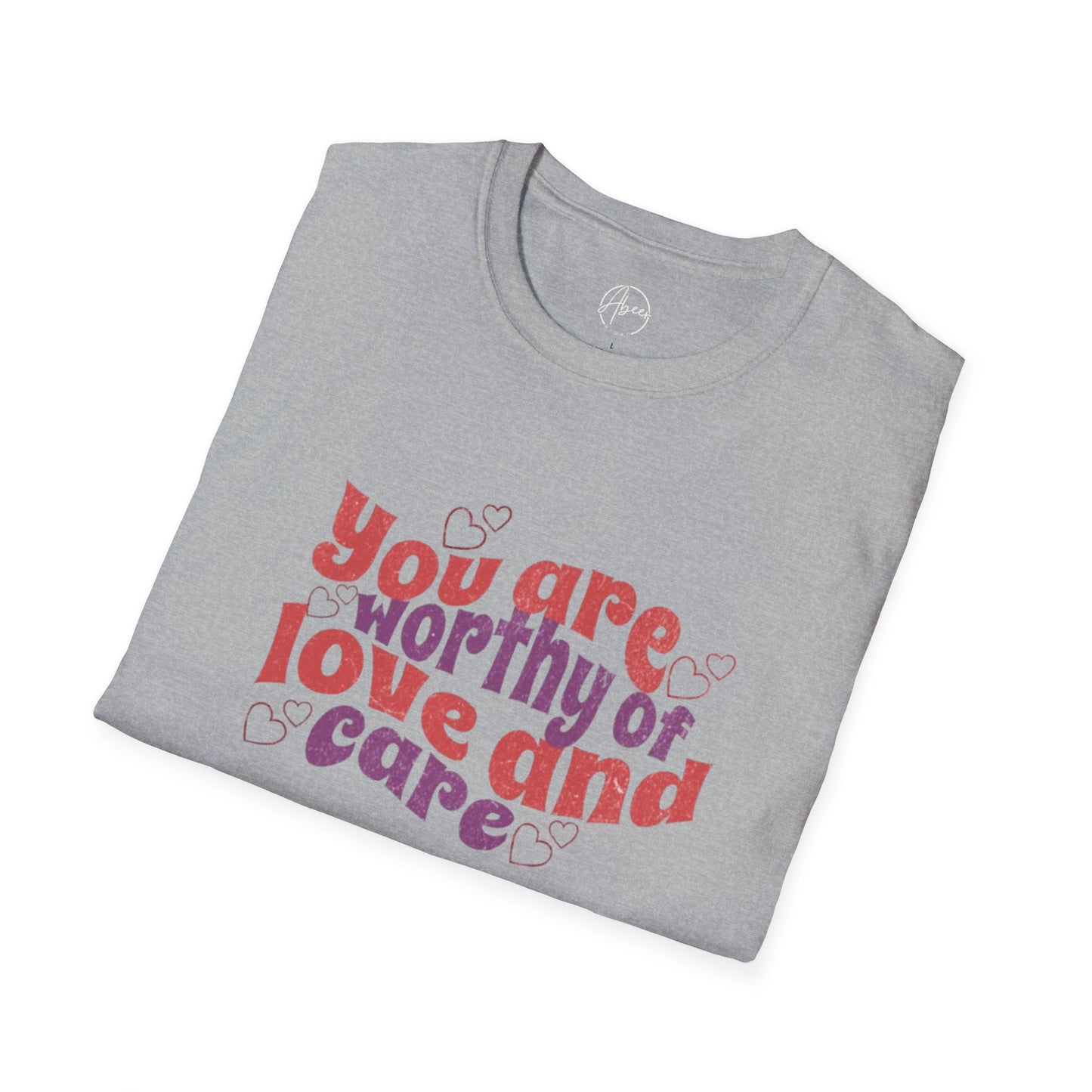 You Are Worthy of Love and Care T-Shirt
