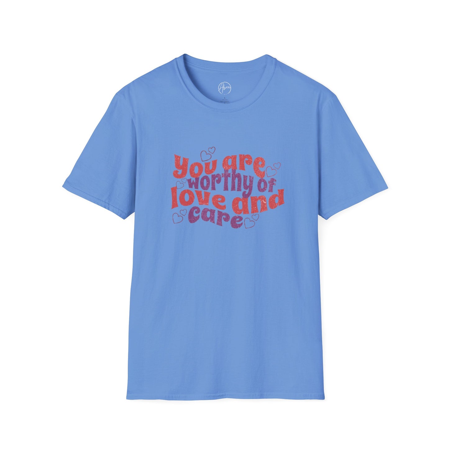 You Are Worthy of Love and Care T-Shirt