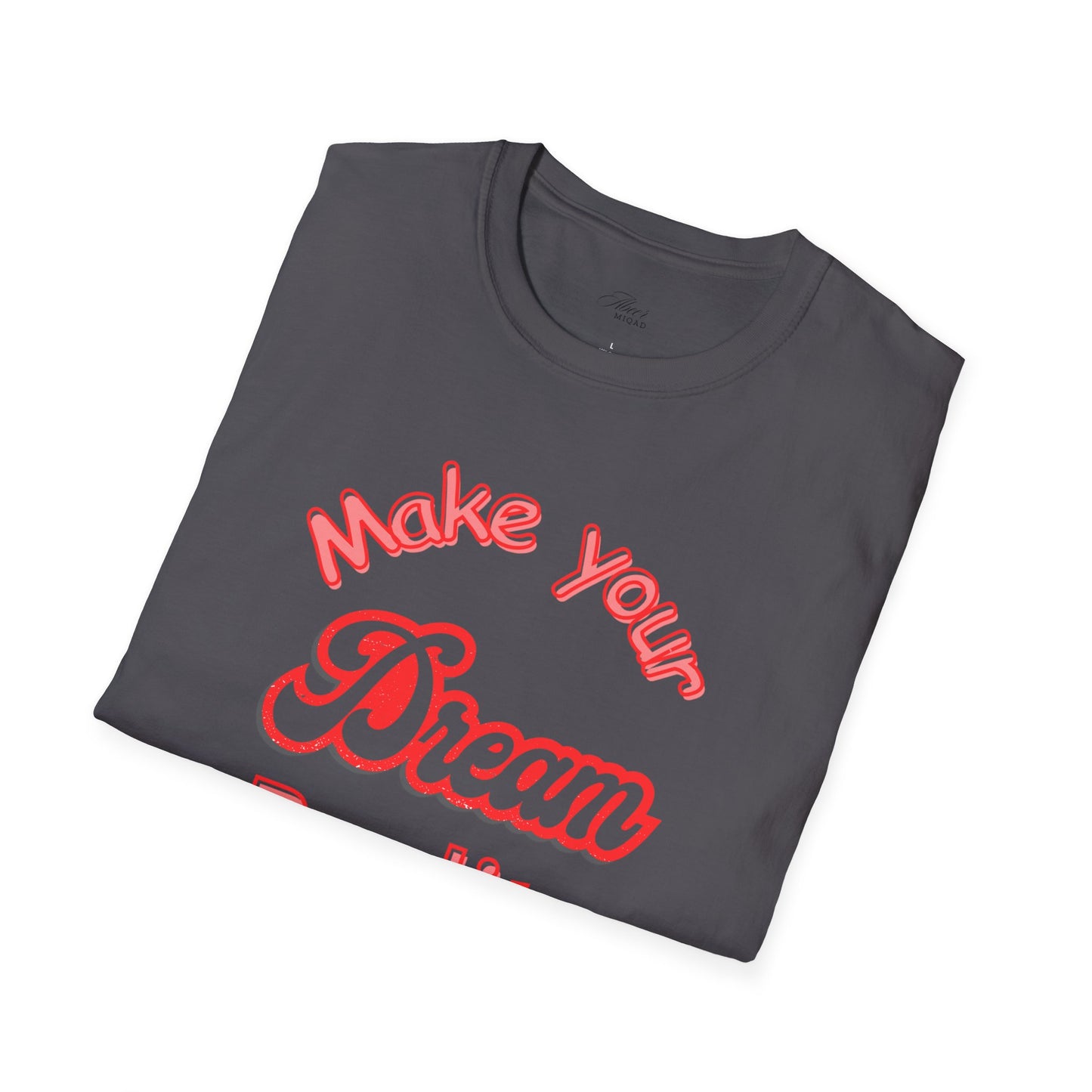 Inspirational Quote T-Shirt - "Make Your Dream Reality" - Unisex Softstyle Tee