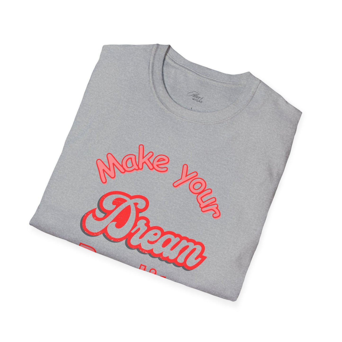 Inspirational Quote T-Shirt - "Make Your Dream Reality" - Unisex Softstyle Tee